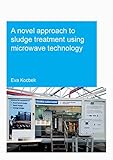 A Novel Approach to Sludge Treatment Using Microwave Technology (IHE Delft PhD Thesis Series)