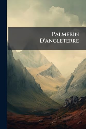Palmerin D'angleterre: Chronique Portugaise (French Edition)