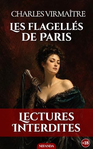 Les Flagellés de Paris: Plaisirs de la douleur et fétichisme dans les bas-fonds de la Belle Époque (French Edition)