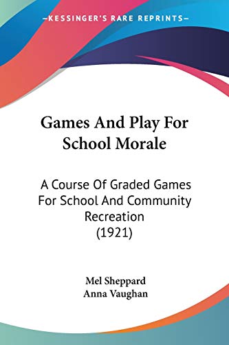 Games And Play For School Morale: A Course Of Graded Games For School And Community Recreation (1921)