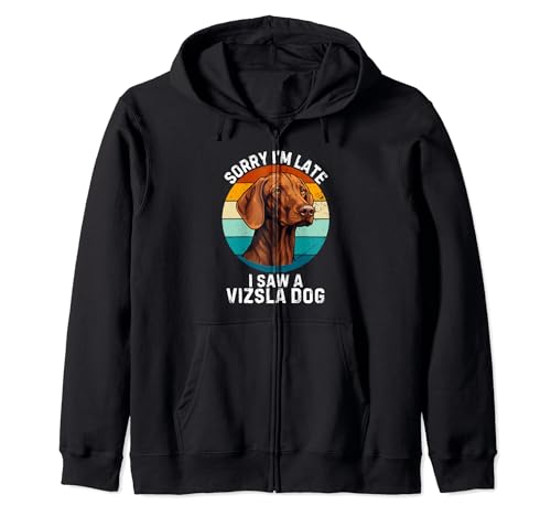 Lindo perro Vizsla vintage Lo siento, llego tarde, vi un perro Vizsla Sudadera con Capucha