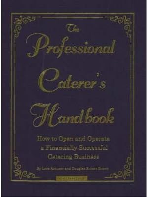 The Professional Caterer's Handbook: How to Open and Operate a Financially Successful Catering Business (with CD-ROM)