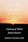 water drawn before sunrise: a journey of return, spiritual memoirs