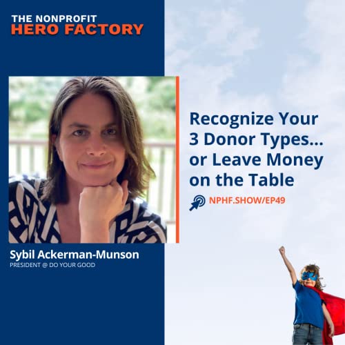 Episode 49: Recognize Your Three Donor Types&hellip; or Leave Money on the Table, with Sybil Ackerman-Munson
