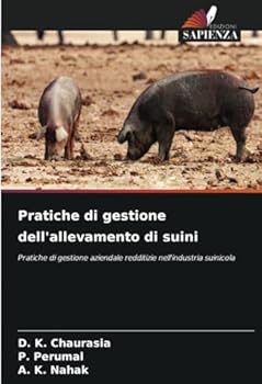 Pratiche di gestione dell'allevamento di suini: Pratiche di gestione aziendale redditizie nell'industria suinicola (Italian Edition)