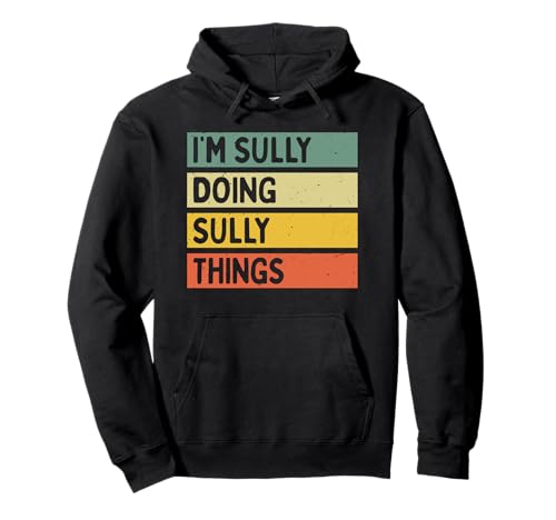 I'm Sully Doing Sully Things Funny Personalized Quote Pullover Hoodie