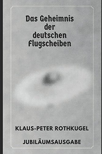 Preisvergleich Produktbild Deutsche Flugscheiben in der Entwicklung und Erprobung: Jubiläumsausgabe: Das Geheimnis der deutschen Flugscheiben