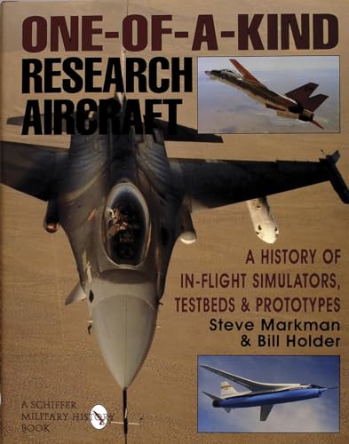One-of-a-Kind Research Aircraft: A History of In-Flight Simulators, Testbeds, & Prototypes (Schiffer Military/Aviation History)