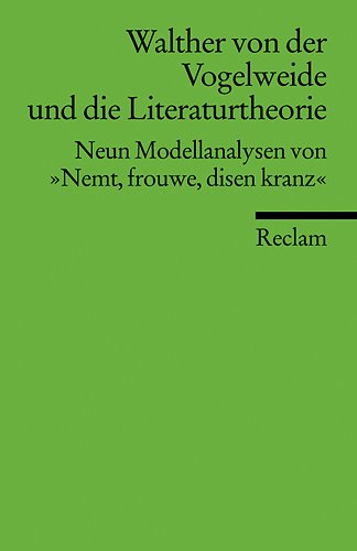 Walther von der Vogelweide und die Literaturtheorie: Neun Modellanalysen von "Nemt, frouwe, disen kr
