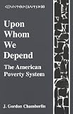 Upon Whom We Depend: The American Poverty System (Counterpoints)