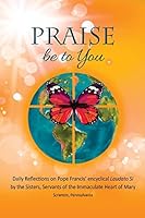 Praise be to You: Daily Reflections on Pope Francis’ encyclical Laudato Si 1518811388 Book Cover