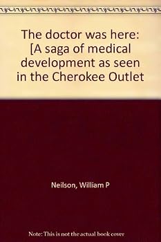 The doctor was here: [A saga of medical development as seen in the Cherokee Outlet