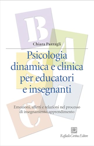 Psicologia dinamica e clinica per educatori e insegnanti. Emozioni, affetti e relazioni nel processo di insegnamento-apprendimento
