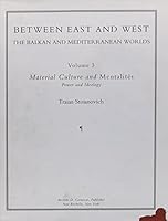 Between East & West Vol. 3: The Balkan & Mediterranean Worlds: Material Culture & Mentalities: Power & Ideology 0892415061 Book Cover