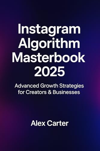 The Instagram Algorithm Masterbook (2025): Underground Insights & Expert-Level Strategies