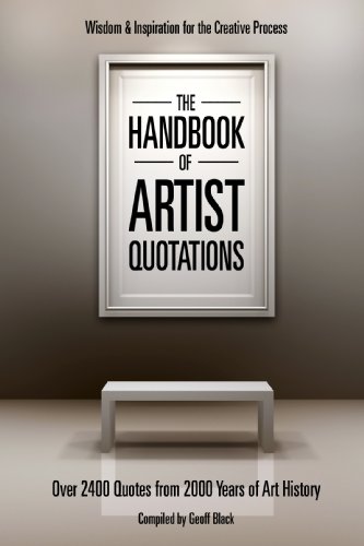 The Handbook of Artist Quotations: Wisdom and Inspiration for the Creative Process