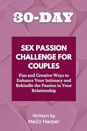 30-Day Sex Passion Challenge for Couples: Fun and Creative Ways to