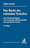 Das Recht des ruhenden Verkehrs: unter Berücksichtigug von Carsharing, Elektromobilität und autonomem Parken