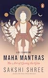 Life-Changing Maha Mantras: The Art Living the Gita by Sakshi Shree | Ancient Gita Wisdom for Modern Life, Purpose and Balance