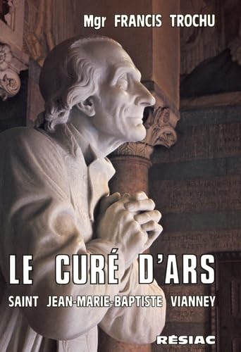 Le curé d'Ars: Saint Jean-Marie-Baptiste Vianney (1786-1859)