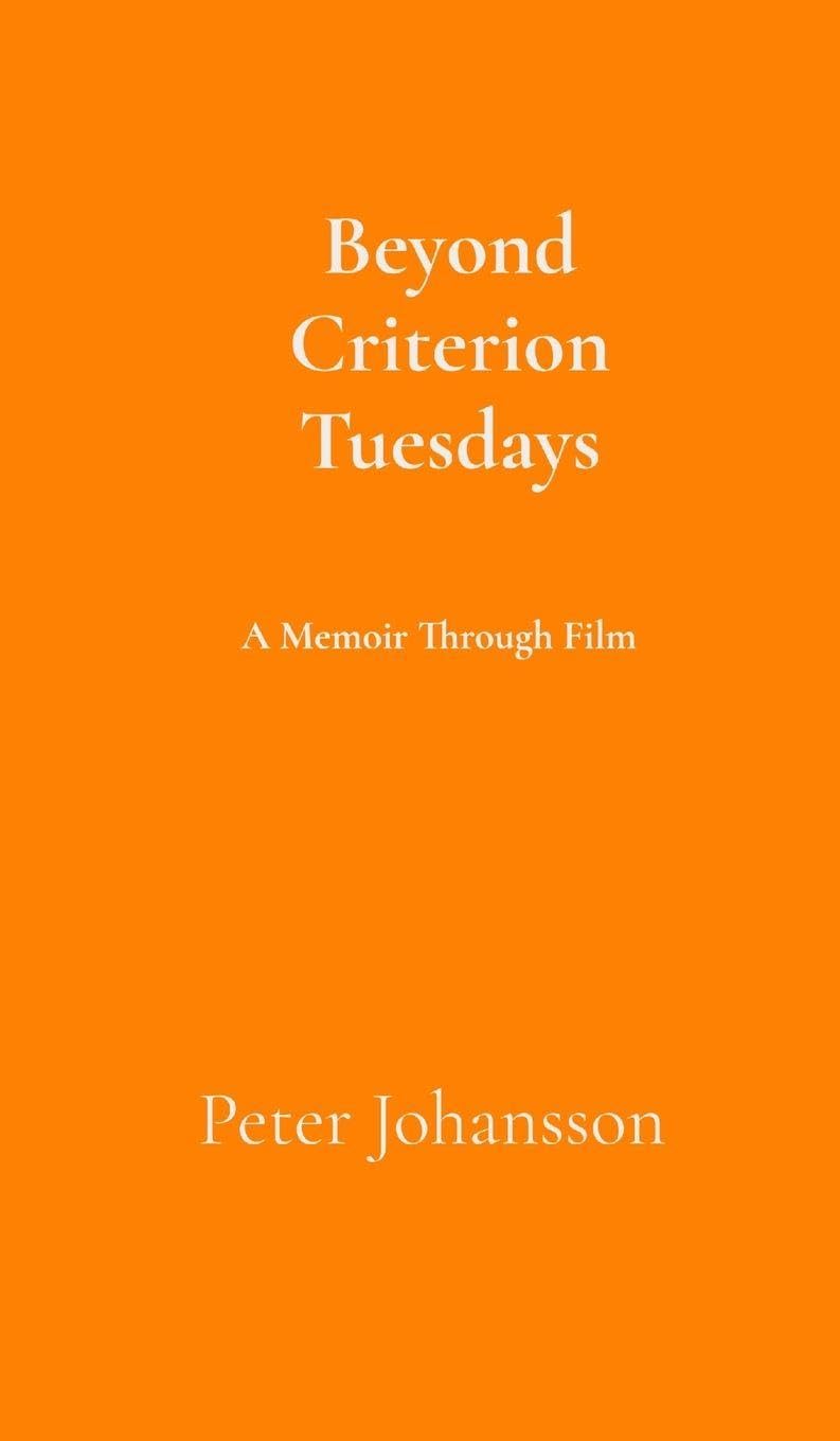 Beyond Criterion Tuesdays: A Memoir Through Film