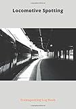  Locomotive Spotting Trainspotting Log Book: Train Journal I 122 Pages I 7\