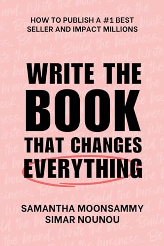 Write the Book That Changes Everything: How to Publish a #1 Bestseller and Impact Millions