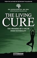 The Living Cure: The Promise of Cancer Immunotherapy 0990947254 Book Cover