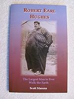Robert Earl Hughes: The Largest Man to Ever Walk the Earth 097286055X Book Cover