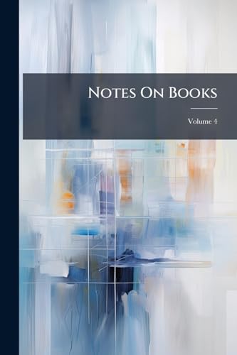Notes On Books: Being an Analysis of the Works Published During Each Quarter by Longmans, Green, and Company; Volume 4