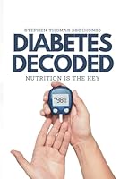 Diabetes Decoded: The Key Is Nutrition B0CWYJ7KXH Book Cover