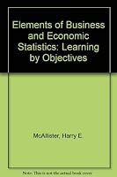 Elements of Business and Economic Statistics: Learning by Objectives 0471581208 Book Cover
