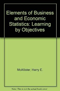 Elements of Business and Economic Statistics: Learning by Objectives
