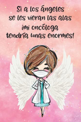 Si a los ángeles se les pudieran ver las alas ¡mi oncóloga tendrí...