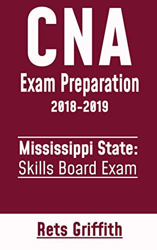 CNA Exam Preparation Study Guide: MISSISSIPPI CNA Skills State Boards Exam preparation with all the 22 Skills:: CNA Exam Preparation Study Guide: MISSISSIPPI CNA Skills State Boards Exam Prep cover