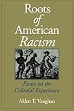 Roots of American Racism: Essays on the Colonial Experience