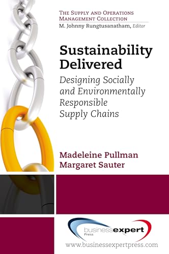 Sustainability Delivered: Designing Socially and Environmentally Responsible Supply Chains (Supply and Operations Management Collection)