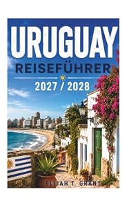 URUGUAY REISEFÜHRER 2027 / 2028