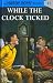 While the Clock Ticked (Hardy Boys, Book 11)