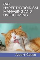 CAT HYPERTHYROIDISM MANAGING AND OVERCOMING B0D67D9KB8 Book Cover