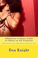 Alkebulan Culture Light to Shine on All Cultures: Look Inside Your Self and See the Real You 1514600196 Book Cover