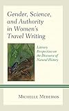 Gender, Science, and Authority in Women’s Travel Writing: Literary Perspectives on the Discourse of Natural History (Latin American Gender and Sexualities)