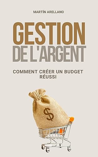 Gestion de l'Argent: Comment Créer un Budget Réussi: Comment Éliminer le Stress Financier avec un B