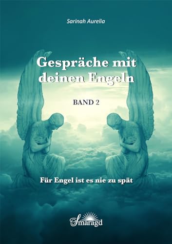Gespräche mit deinen Engeln Band 2: Für Engel ist es nie zu spät