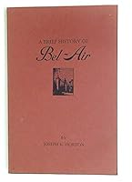 A brief history of Bel-Air: Based on a talk at the annual meeting of the Bel-Air Association, June 18, 1980 B00071HS6G Book Cover