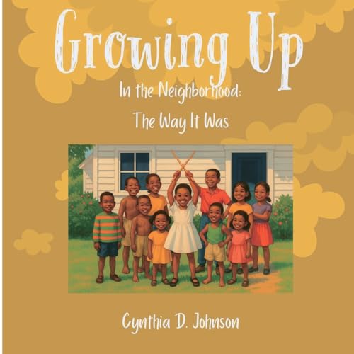 Growing Up in the Neighborhood: The Way It Was