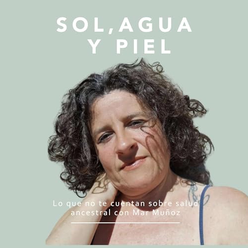 『#15 Sol, agua y piel: Lo que no te cuentan sobre salud ancestral con Mar Muñoz』のカバーアート