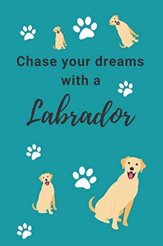 Chase Your Dreams With A Labrador: Gratitude Journal ~ 6' x 9' 120 Pages