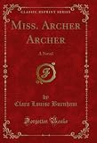  Miss. Archer Archer: A Novel (Classic Reprint) (English Edition)