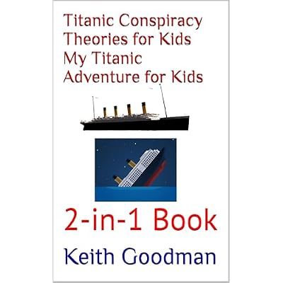 Titanic Conspiracy Theories for Kids My Titanic Adventure for Kids